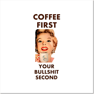 Coffee First Your Bullshit Second Posters and Art